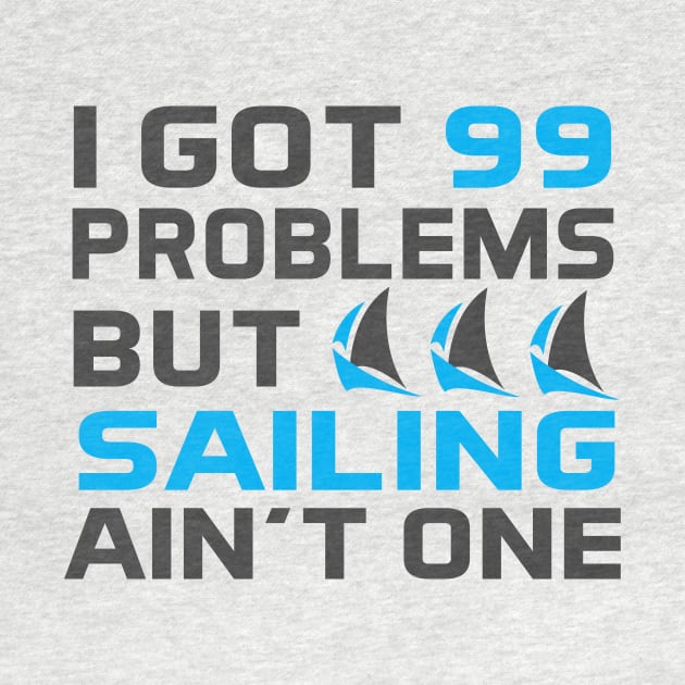 I Got 99 Problems But Sailing Ain't One by Love2Dance